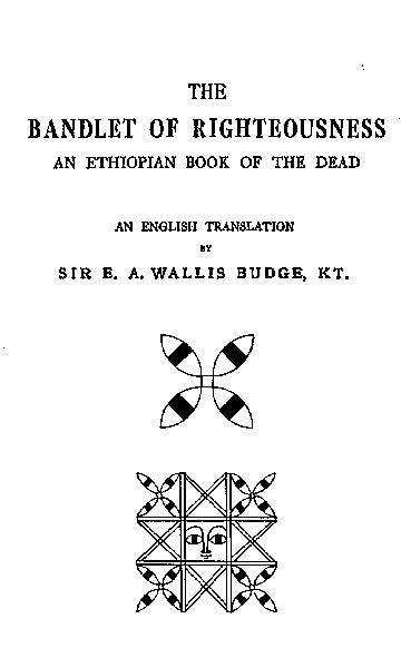 Item #123-0 THE BANDLET OF RIGHTEOUSNESS: An Ethiopian Book of the Dead. E. A. Wallis Budge.