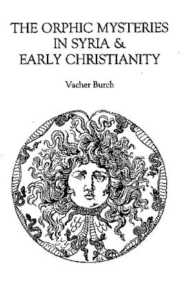 Item #125-3 THE ORPHIC MYSTERIES IN SYRIA AND EARLY CHRISTIANITY. Vacher Burch