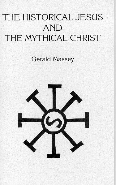 Item #137-7 THE HISTORICAL JESUS AND THE MYTHICAL CHRIST. Gerald Massey.