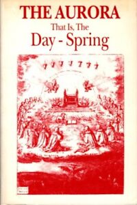 THE AURORA, or The Dayspring... Translated by John Sparrow, and his cousin, John Ellistone. Jacob Boehme.