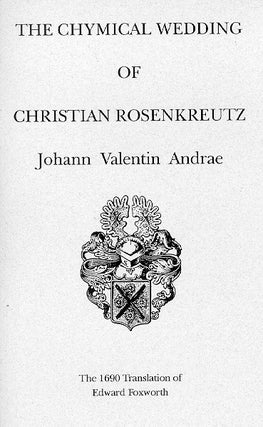 Item #145-8 THE CHYMICAL WEDDING OF CHRISTIAN ROSENKREUTZ. Christian Rosenkreutz, Johann Valentin...