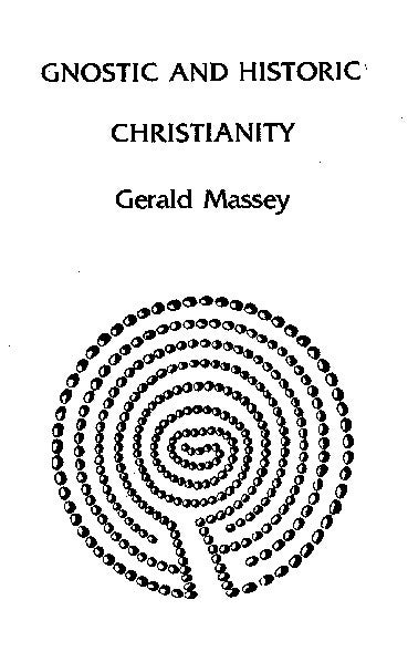 Item #151-6 GNOSTIC AND HISTORIC CHRISTIANITY. Gerald Massey.