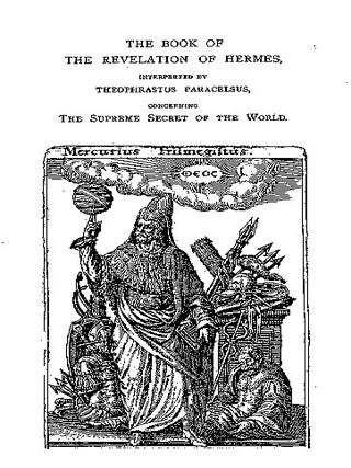 Item #181-8 THE BOOK OF THE REVELATION OF HERMES: As Interpreted by Paracelsus, and Regarding the...