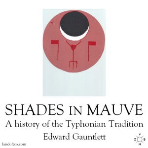 Item #18512 SHADES OF MAUVE: A History of the Typhonian Tradition. Special Signed DeLuxe Edition. Edward Gauntlett.