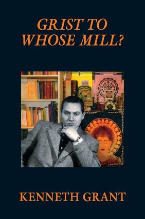 Item #18536 GRIST TO WHOSE MILL?: A Novel of Nemesis. DeLuxe Edition. Kenneth Grant