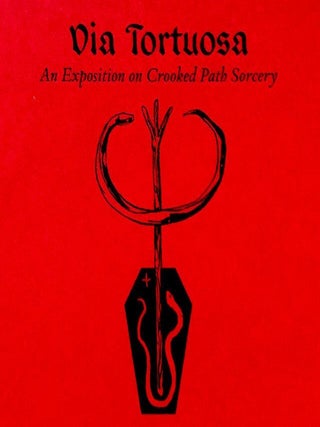 Item #18758 June Special: VIA TORTUOSA: An Exposition on Crooked Path Sorcery. A Xoanon Volume....
