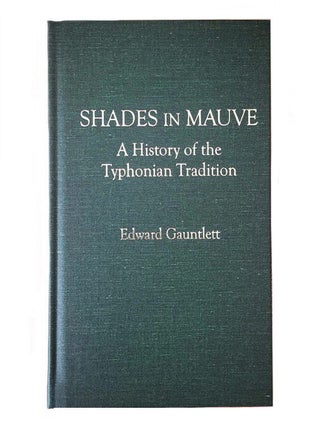 Item #18761 SHADES OF MAUVE: A History of the Typhonian Tradition. Edward Gauntlett