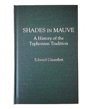 Item #18761 SHADES OF MAUVE: A History of the Typhonian Tradition. Edward Gauntlett