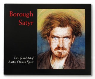 Item #18930 BOROUGH SATYR: The Life and Art of Austin Osman Spare. Signed by Kenneth and Steffi...