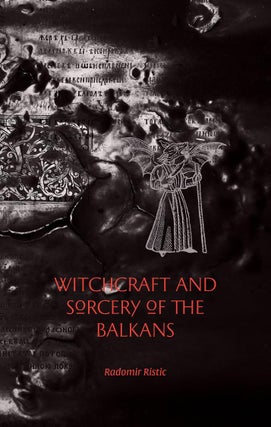 Item #18949 WITCHCRAFT AND SORCERY OF THE BALKANS. Radomir Ristic