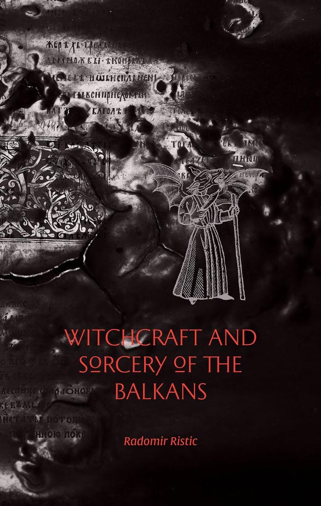 Item #18949 WITCHCRAFT AND SORCERY OF THE BALKANS. [Out of Print]. Radomir Ristic.
