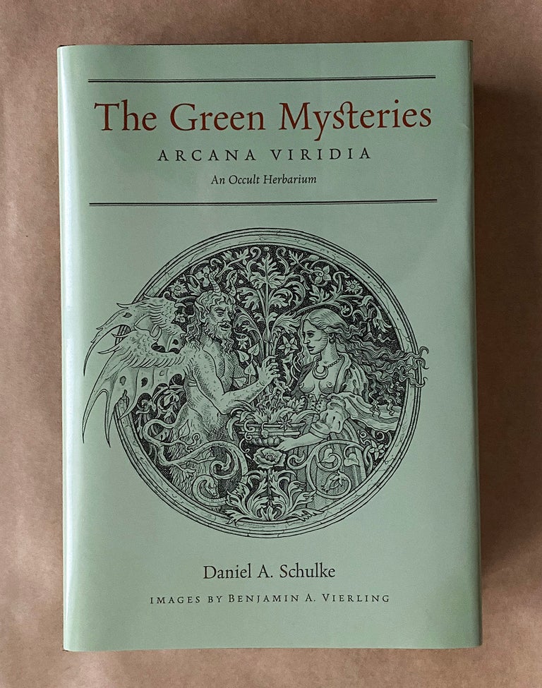 Item #19273 THE GREEN MYSTERIES [Arcana Viridia]: A Granary of the Fauns, Being an Occult Herbarium. Daniel A. Schulke.