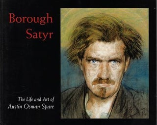 Item #19433 BOROUGH SATYR: The Life and Art of Austin Osman Spare. With a. Special, Kenneth Grant