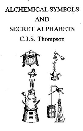 Item #198-2 ALCHEMICAL SYMBOLS & SECRET ALPHABETS. C. J. Thompson