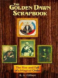 Item #20040 THE GOLDEN DAWN SCRAPBOOK: The Rise and Fall of a Magical Order. R. A Gilbert