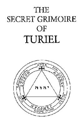 Item #233-0 THE SECRET GRIMOIRE OF TURIEL: A Complete System of Ceremonial Magic; Being a...