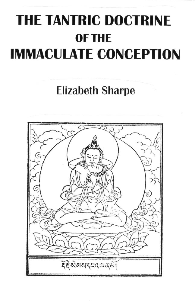 Item #302-7 THE TANTRIC DOCTRINE OF THE IMMACULATE CONCEPTION: The Secrets of Tantras. Elizabeth Sharpe.