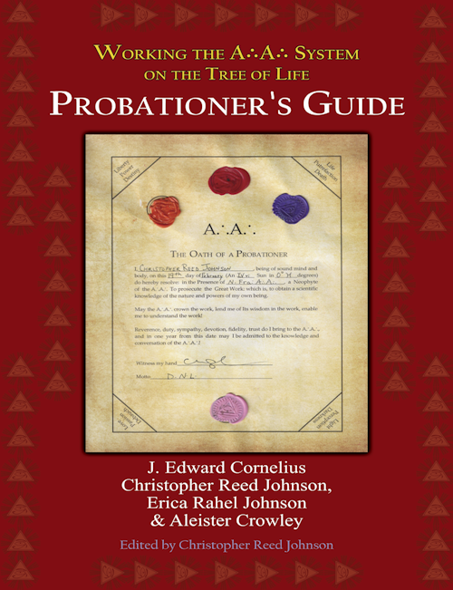 Item #CE-PG PROBATIONER'S GUIDE: Working the A.&rsquo;.A.&rsquo;. System on the Tree of Life. Volume One. J. Edward Cornelius, Christopher Reed Johnson, Erica Rahel Johnson, Aleister Crowley.