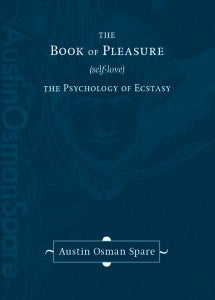 Item #J-BP2 THE BOOK OF PLEASURE: The Psychology of Ecstasy. Austin Osman Spare, With Michael Staley