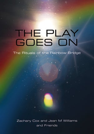 Item #SF-PG THE PLAY GOES ON: The Rituals of the Rainbow Bridge. Zachary Cox, Jean M. Williams,...