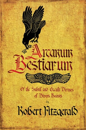 Item #X-AB ARCANUM BESTIARUM: Of the Subtil & Occult Virtues of Divers Beasts. Robert Fitzgerald