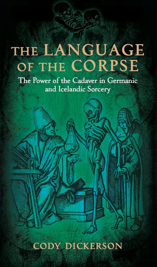 Item #X-LC THE LANGUAGE OF THE CORPSE: The Power of the Cadaver in Germanic and Icelandic Sorcery. Cody Dickerson.