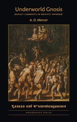Item #X-UW UNDERWORLD GNOSIS: Occult Currents in Dante's Inferno. A. D. Mercer.